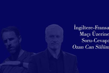 Ozan Can Sülüm ile Soru-Cevap: İngiltere-Fransa