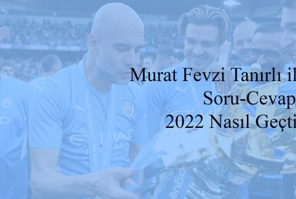 Murat Fevzi Tanırlı ile Soru-Cevap: 2022 Değerlendirmesi