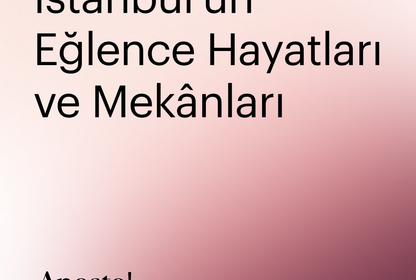 İstanbul'un eğlence hayatları ve mekânları