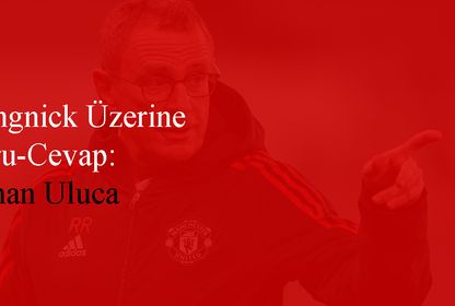 Rangnick Üzerine Soru-Cevap: Orhan Uluca