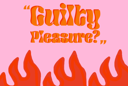 Guilty Pleasure: Eğlenmek suç mu?