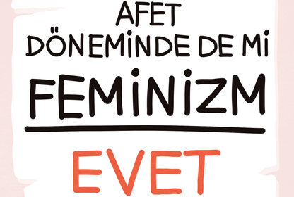 Evet, Afet Döneminde de Feminizm