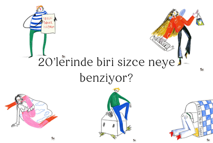 "20'lerinde biri sizce neye benziyor?"