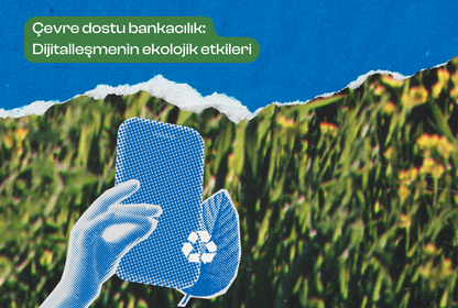 Çevre dostu bankacılık: Dijitalleşmenin ekolojik etkileri