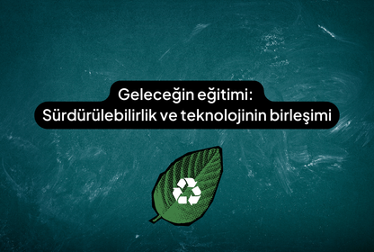 Geleceğin eğitimi: Sürdürülebilirlik ve teknolojinin birleşimi