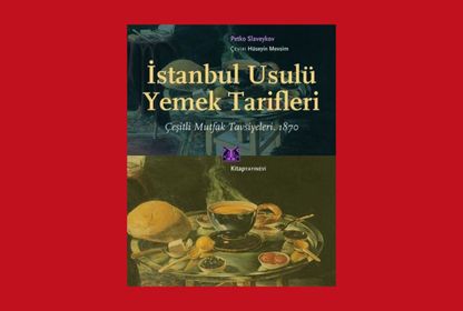 Şair yemek yazarsa: Slaveykov’dan İstanbul Usulü Yemek Tarifleri