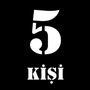 5 KİŞİ